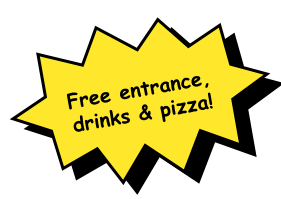 Free entrance, drinks and pizza!
